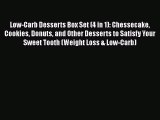PDF Low-Carb Desserts Box Set (4 in 1): Chessecake Cookies Donuts and Other Desserts to Satisfy
