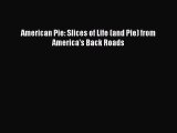 [Read PDF] American Pie: Slices of Life (and Pie) from America's Back Roads  Full EBook
