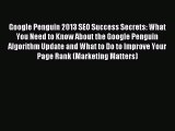 Read Google Penguin 2013 SEO Success Secrets: What You Need to Know About the Google Penguin