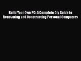 [PDF] Build Your Own PC: A Complete Diy Guide to Renovating and Constructing Personal Computers