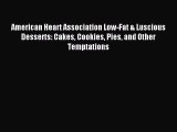 PDF American Heart Association Low-Fat & Luscious Desserts: Cakes Cookies Pies and Other Temptations