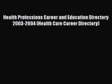 Read Health Professions Career and Education Directory 2003-2004 (Health Care Career Directory)