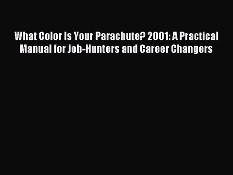 Read What Color Is Your Parachute? 2001: A Practical Manual for Job-Hunters and Career Changers