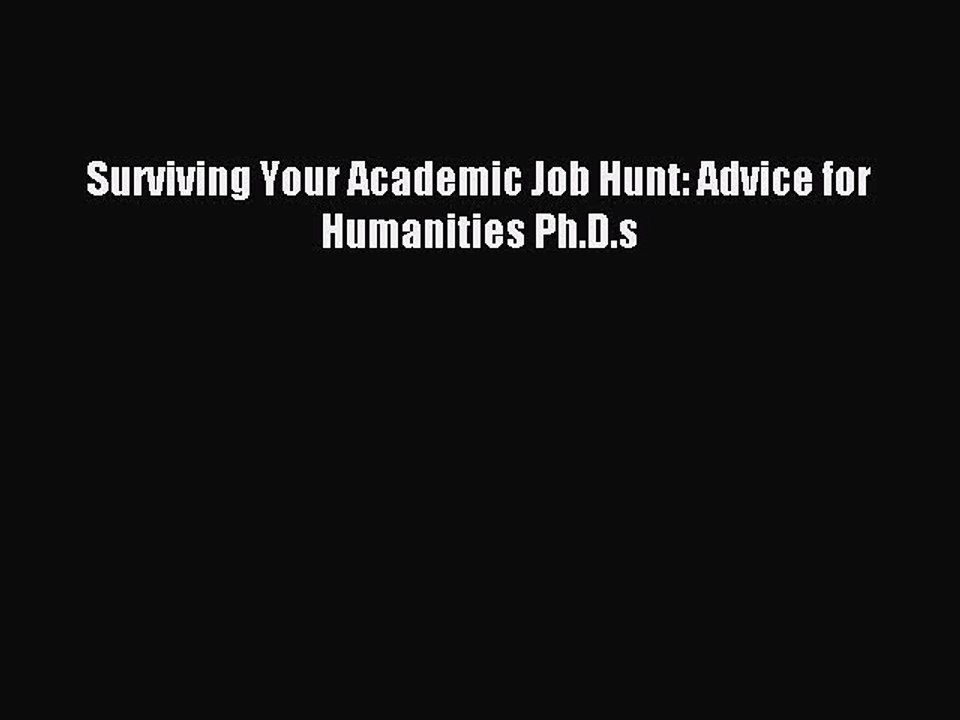 Read Surviving Your Academic Job Hunt: Advice for Humanities Ph.D.s Ebook Free