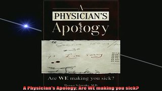 READ book  A Physicians Apology Are WE making you sick Full EBook