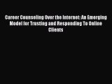Read Career Counseling Over the Internet: An Emerging Model for Trusting and Responding To