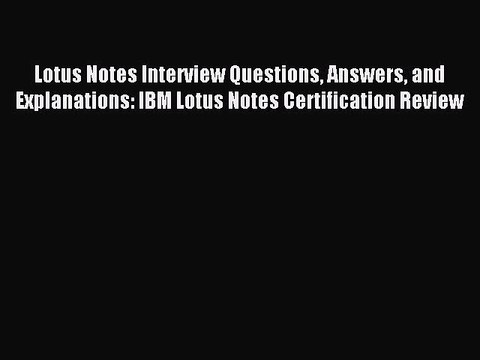Download Lotus Notes Interview Questions Answers and Explanations: IBM Lotus Notes Certification