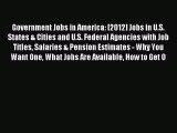 Read Government Jobs in America: [2012] Jobs in U.S. States & Cities and U.S. Federal Agencies
