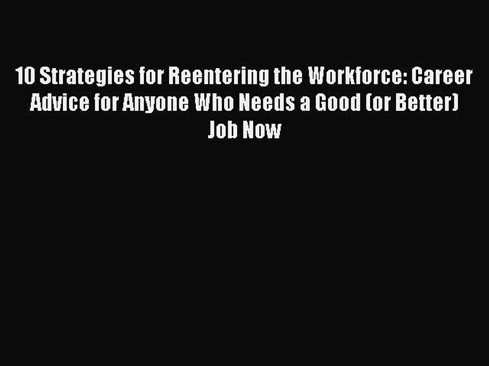 Read 10 Strategies for Reentering the Workforce: Career Advice for Anyone Who Needs a Good