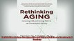 READ book  Rethinking Aging Growing Old and Living Well in an Overtreated Society Full Free