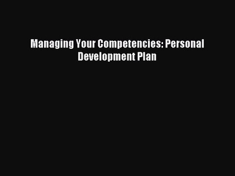 Download Managing Your Competencies: Personal Development Plan Ebook Free