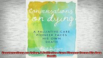 READ book  Conversations on Dying A PalliativeCare Pioneer Faces His Own Death Full EBook