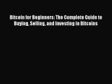 [PDF] Bitcoin for Beginners: The Complete Guide to Buying Selling and Investing in Bitcoins