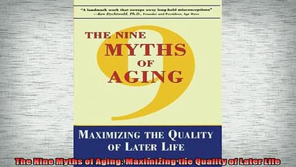READ book  The Nine Myths of Aging Maximizing the Quality of Later Life Full EBook
