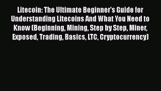 [PDF] Litecoin: The Ultimate Beginner's Guide for Understanding Litecoins And What You Need