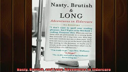 FREE EBOOK ONLINE  Nasty Brutish and Long Adventures in Eldercare Online Free