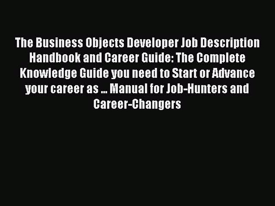 Read The Business Objects Developer Job Description Handbook and Career Guide: The Complete