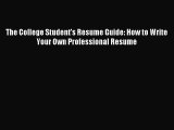 Read The College Student's Resume Guide: How to Write Your Own Professional Resume Ebook Free