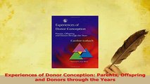 Read  Experiences of Donor Conception Parents Offspring and Donors through the Years Ebook Online