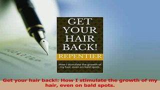 Read  Get your hair back How I stimulate the growth of my hair even on bald spots Ebook Free