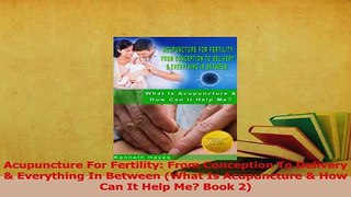 Read  Acupuncture For Fertility From Conception To Delivery  Everything In Between What Is PDF Online