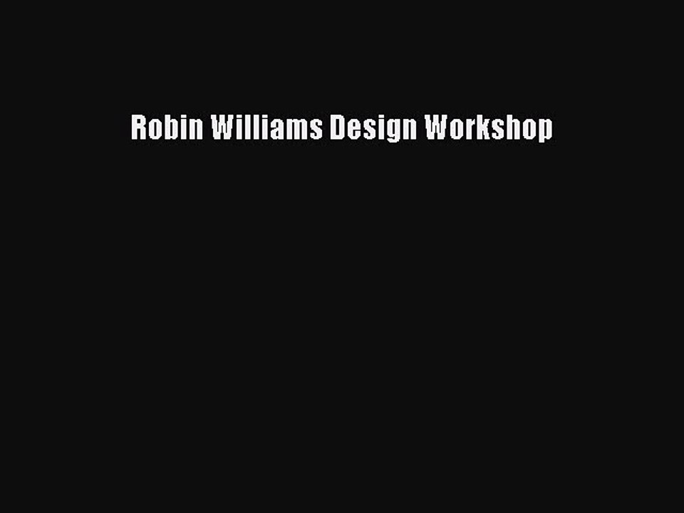 [PDF] Robin Williams Design Workshop [Read] Full Ebook