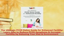 Download  The Ultimate PCOS Detox Guide for Enhanced Fertility Learn How to Reduce PCOS Symptoms  Ebook Free
