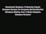 PDF Homemade Shampoo: 47 Amazing Organic Shampoo Recipes For Gorgeous And Healthy Hair (Shampoo
