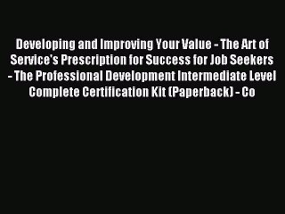Read Developing and Improving Your Value - The Art of Service's Prescription for Success for