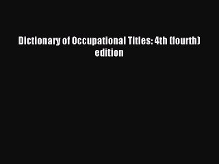 Read Dictionary of Occupational Titles: 4th (fourth) edition Ebook Free