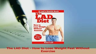 Read  The LAD Diet  How to Lose Weight Fast Without Exercise Ebook Free