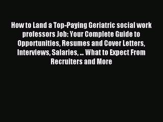 Read How to Land a Top-Paying Geriatric social work professors Job: Your Complete Guide to