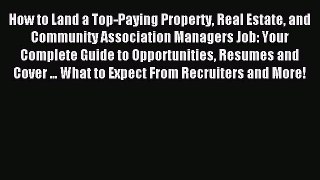 Read How to Land a Top-Paying Property Real Estate and Community Association Managers Job: