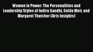 [Download] Women in Power: The Personalities and Leadership Styles of Indira Gandhi Golda Meir