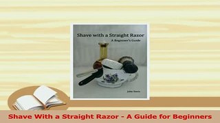 Read  Shave With a Straight Razor  A Guide for Beginners PDF Online