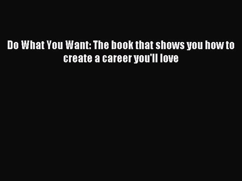 Read Do What You Want: The book that shows you how to create a career you'll love PDF Online