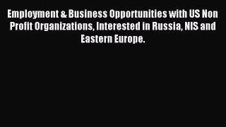 Read Employment & Business Opportunities with US Non Profit Organizations Interested in Russia