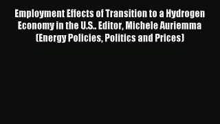 Read Employment Effects of Transition to a Hydrogen Economy in the U.S.. Editor Michele Auriemma