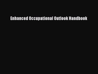 Read Enhanced Occupational Outlook Handbook Ebook Free