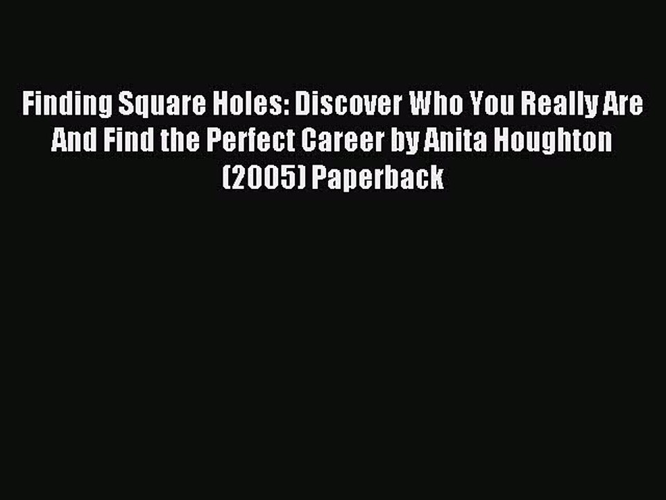 Read Finding Square Holes: Discover Who You Really Are And Find the Perfect Career by Anita