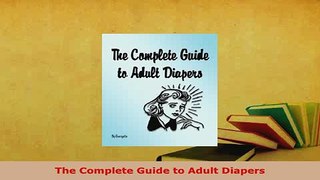 Download  The Complete Guide to Adult Diapers PDF Free