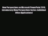 Read New Perspectives on Microsoft PowerPoint 2010 Introductory (New Perspectives Series: Individual