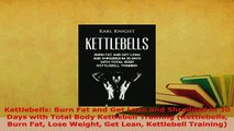 Read  Kettlebells Burn Fat and Get Lean and Shredded in 30 Days with Total Body Kettlebell Ebook Free