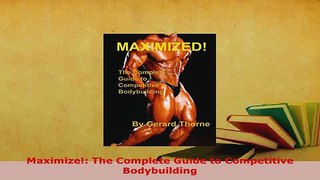 Download  Maximize The Complete Guide to Competitive Bodybuilding Ebook Free