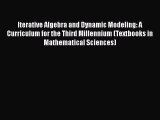 Read Iterative Algebra and Dynamic Modeling: A Curriculum for the Third Millennium (Textbooks