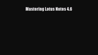 Read Mastering Lotus Notes 4.6 Ebook Free