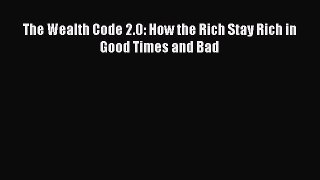 Download The Wealth Code 2.0: How the Rich Stay Rich in Good Times and Bad Ebook Online