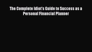 Download The Complete Idiot's Guide to Success as a Personal Financial Planner PDF Free