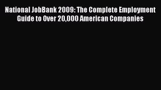 Read National JobBank 2009: The Complete Employment Guide to Over 20000 American Companies