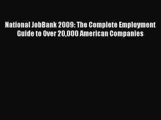 Read National JobBank 2009: The Complete Employment Guide to Over 20000 American Companies